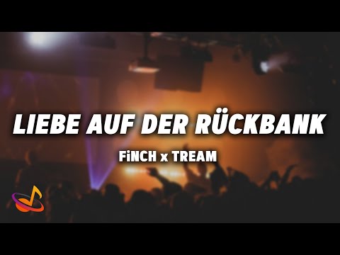 FiNCH x TREAM - LIEBE AUF DER RÜCKBANK [Lyrics]