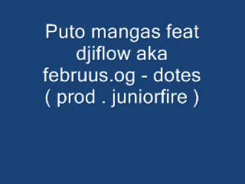 puto mangas feat djiflow aka februus.og - dotes ( prod . juniorfire )
