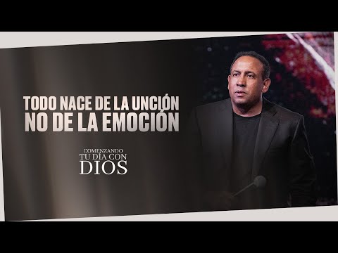 Todo nace de la unción, no de la emoción  | Comenzando tu día con Dios