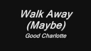 Good Charlotte Walk Away (Maybe)