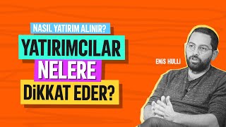 Nasıl Yatırım Alınır? - Yatırımcılar Nelere Dikkat Ederler [Enis Hulli