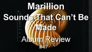 Sounds That Can&#39;t Be Made by Marillion Album Review #47
