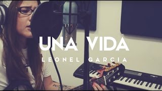 Una Vida / Leonel Garcia / COVER / Griss Romero