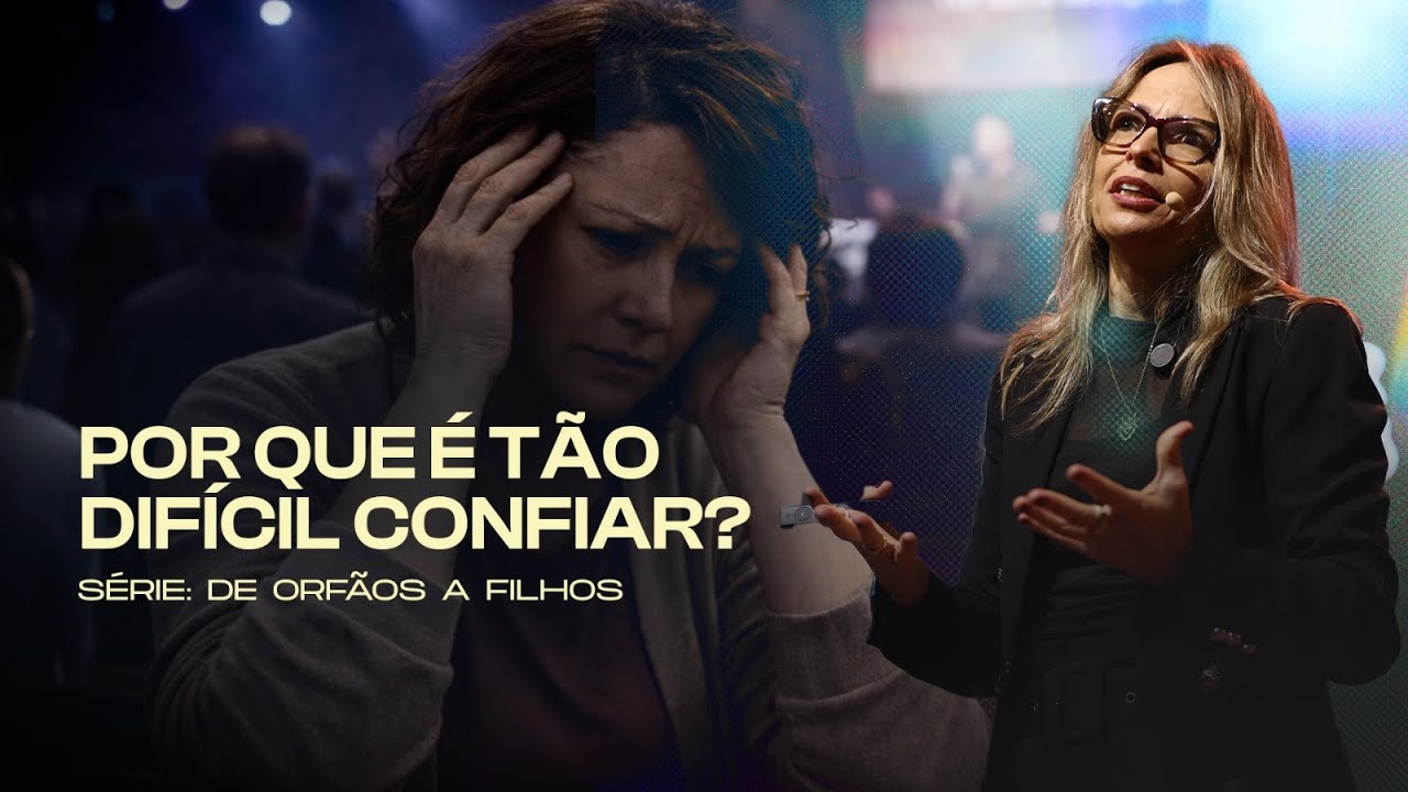 POR QUE É TAO DIFICIL CONFIAR? | DE ÓRFÃOS A FILHOS | SOZO | 2º SEMANA