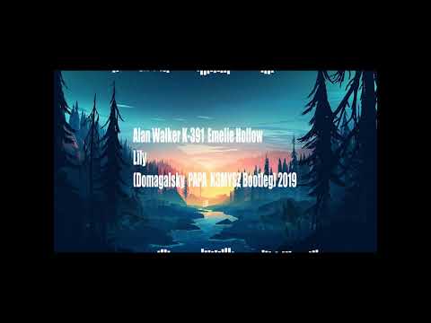Alan Walker K-391  Emelie Hollow - Lily (Domagalsky  PAPA  K3MYSZ Bootleg) 2019