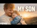 Ed Sheeran My Son ️ Emotional Father Son Song That Will Make You Cry New Music Lyrics Video