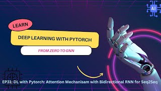 EP31: DL with Pytorch: Attention Mechanism with Bidirectional RNN for Seq2Seq
