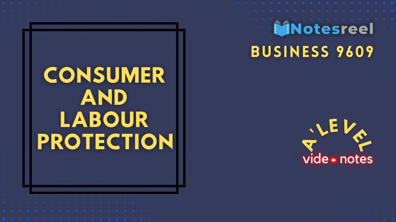 Consumer and Labour Protection | A Level Notes Business 9609