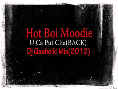 Hot Boi Moodie - U Ca Put Cha(BACK) (Qaaholic Mix2012)