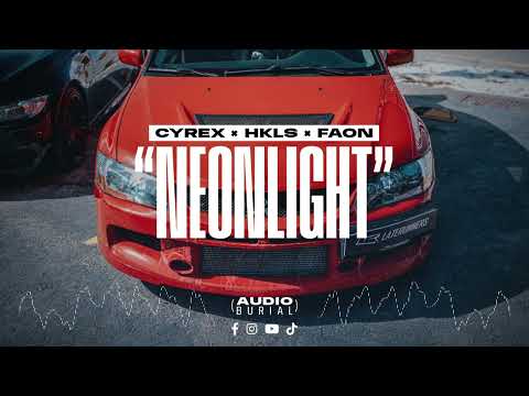 CYREX x HKLS x FAON "Neonlight" 💡 | Audio Burial