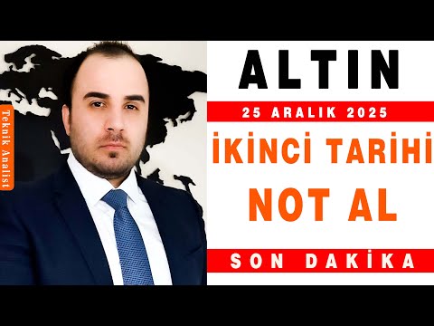 ALTIN ANALİZİ İKİNCİ TARİHİ NOT AL | ŞENOL KAAN | 25.12.2025