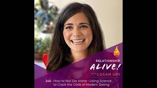 245: How to Not Die Alone - Using Science to Crack the Code of Modern Dating - with Logan Ury
