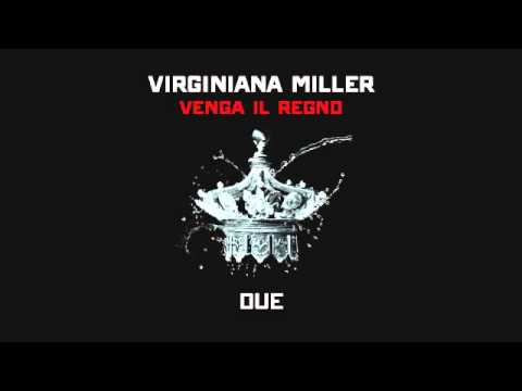 01 - VIRGINIANA MILLER | VENGA IL REGNO | Due