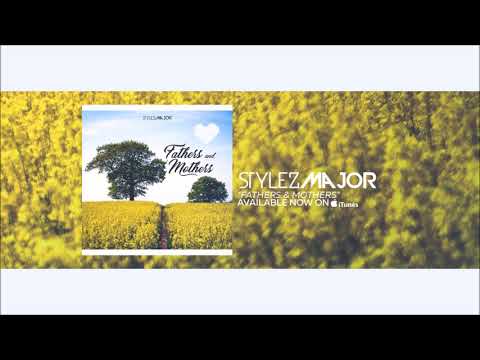 Stylez Major- Fathers & Mothers [Audio] (Song about parent appreciation & Love) New 2017