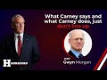 What Carney says and what Carney does, just don't line up.