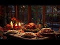 Thanksgiving Ambience Thanksgiving Songs Thanksgiving Dinner Music Thanksgiving Dinner Ambience