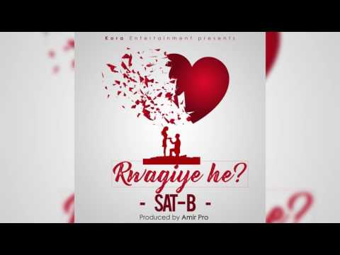 Sat-B - Rwagiye He? (Audio)