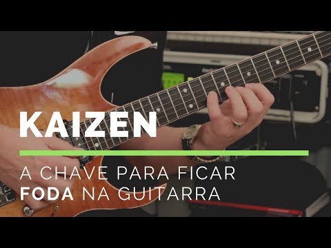 Kaizen: a chave para ficar FODA na Guitarra!