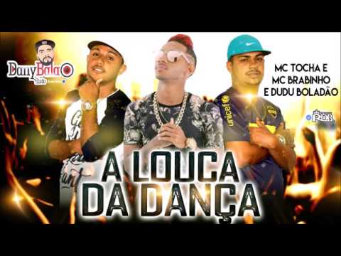MC TOCHA E BRABINHO E MC DUDU BOLADÃO A LOUCA DA DANÇA MÚSICA NOVA 2017