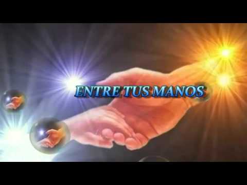 ENTRE TUS MANOS ESTA MI VIDA SEÑOR.