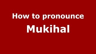How to pronounce Mukihal