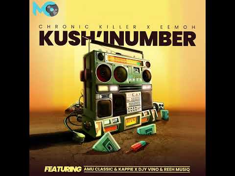 Chronic Killer x Eemoh - Kushi' Number ft Amu Classic & Kappie, Djy Vino, Reeh Musiq