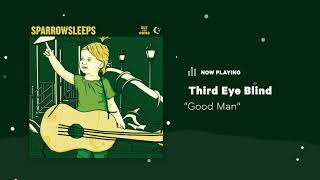Sparrow Sleeps - Third Eye Blind &quot;Good Man&quot; Lullaby