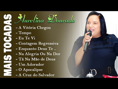 Aurelina Dourado 2023 : A VITÓRIA CHEGOU,...CD Completo (atualizada), Hinos gospel 2023[CD COMPLETO]