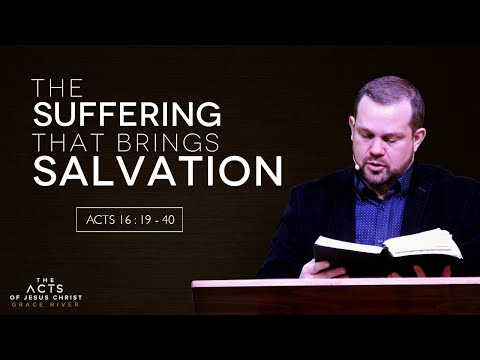The Suffering that brings Salvation (Acts 16:19-40) | GRACE RIVER