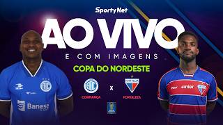 AO VIVO, COM IMAGENS E EXCLUSIVO: CONFIANÇA X FORTALEZA | ELIMINATÓRIAS | COPA DO NORDESTE