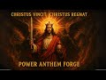 Power Anthem Forge - Christus vincit, Christus Regnat