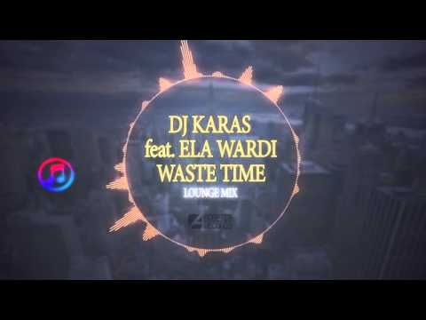 Dj Karas feat. Ela Wardi - Waste Time (Lounge Mix)