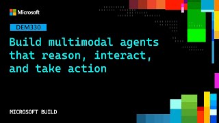Build multimodal agents that reason interact and take action | DEM330