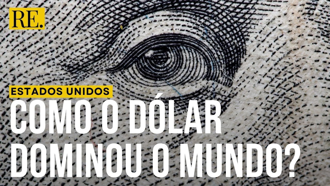 Como o Dólar se tornou a moeda mais importante do mundo?