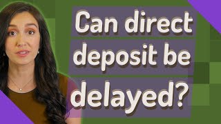 Can direct deposit be delayed?