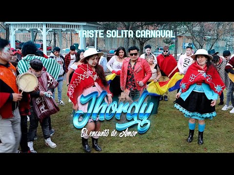 JHORDY El Encanto del Amor)Triste Solita carnaval [video oficial 2024] (COPYRIGHT ✔️