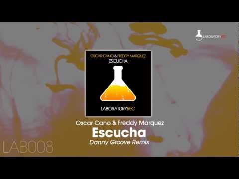 Oscar Cano & Freddy Marquez - Escucha (Danny Groove Remix)