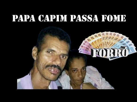 PAPA CAPIM PASSA FOME E O FORRÓ ENCHE O BUCHO !!