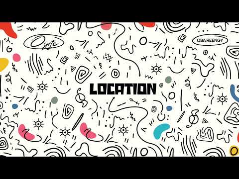 Oyije & Oba Reengy - LOCATION (Official Audio)