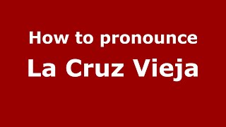 How to pronounce La Cruz Vieja
