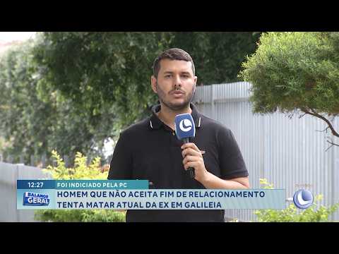 Indiciado pela PC: Homem tenta matar atual da ex em Galileia.
