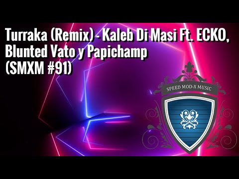 Turraka (Remix) - Kaleb Di Masi Ft. ECKO, Blunted Vato y Papichamp (SMXM #91) #Turreo #KalebDiMasi
