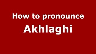 How to pronounce Akhlaghi