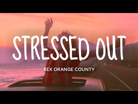 Stressed Out - Rex Orange County (Lyrics)