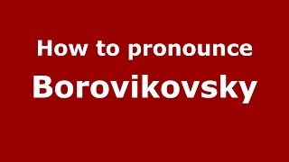 How to pronounce Borovikovsky