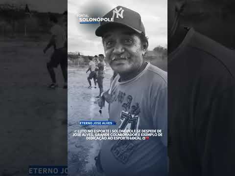 LUTO NO ESPORTE I SOLONÓPOLE SE DESPEDE DE JOSE ALVES, GRANDE COLABORADOR ESPORTE LOCAL.