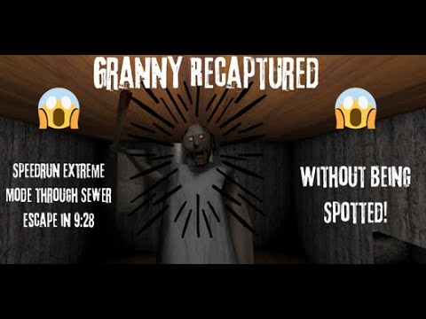 Granny Recaptured - Speedrun Extreme Mode Thru Sewer Escape in 9:28 - Without Being Spotted on Day 1
