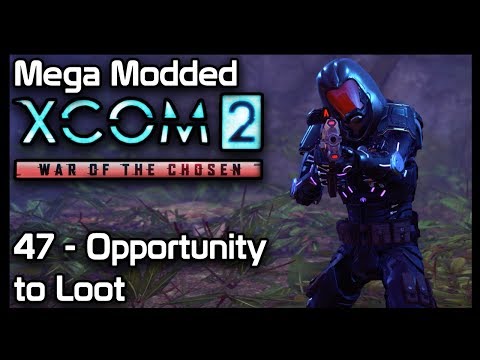 Mega Modded XCom 2 : 47 - Opportunity to Loot