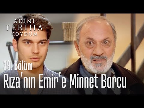 Rıza'nın Emir'e minnet borcu - Adını Feriha Koydum 39. Bölüm