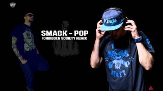 SMACK - POP [FORBIDDEN SOCIETY RMX]